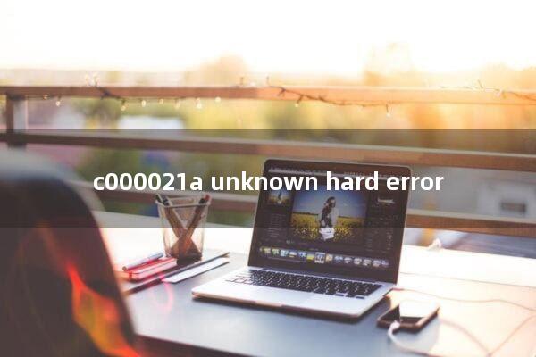 c000021a unknown hard error